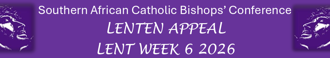 Southern African Catholic Bishops’ Conference LENTEN APPEAL LENT WEEK 6 2026